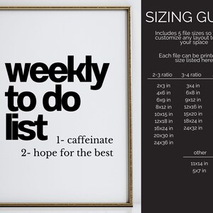 May include: A framed print with the words "weekly to do list" in bold black font. The list includes "1- caffeinate" and "2- hope for the best." A sizing guide is on the right, listing various print sizes in inches and cm.