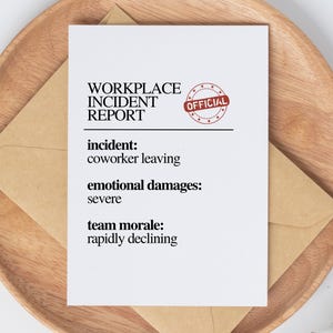 May include: A white card with the text "WORKPLACE INCIDENT REPORT" and "OFFICIAL" stamped in red. The card lists "coworker leaving" as the incident, "severe" emotional damages, and "rapidly declining" team morale.