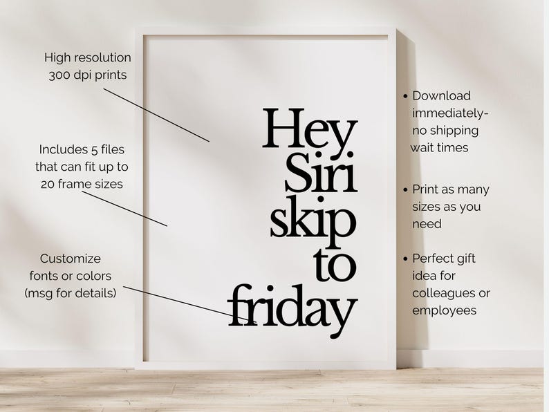 以下が含まれることがあります： 「Hey Siri skip to friday」の黒い文字が入った白いフレームプリント。高解像度、複数のファイルサイズ、カスタマイズオプションに関する詳細が含まれています。楽しくてモダンなウォールアート作品です。