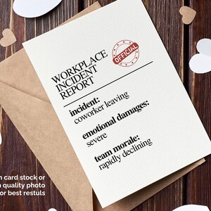May include: A humorous greeting card with the text "WORKPLACE INCIDENT REPORT" and the details of a coworker leaving. The card is on a brown envelope, with heart-shaped decorations, and the text "print on card stock or high quality photo paper for best results."