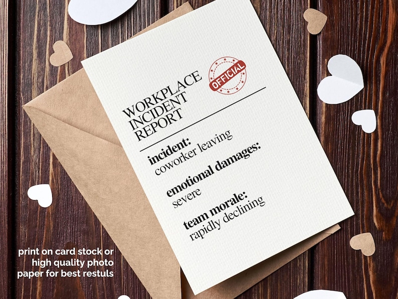 May include: A humorous greeting card with the text "WORKPLACE INCIDENT REPORT" and the details of a coworker leaving. The card is on a brown envelope, with heart-shaped decorations, and the text "print on card stock or high quality photo paper for best results."