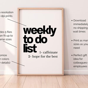 May include: A framed print featuring the text "weekly to do list" in bold black lettering on a white backdrop. The list includes "1- caffeinate" and "2- hope for the best." Additional text describes print features and customization options.