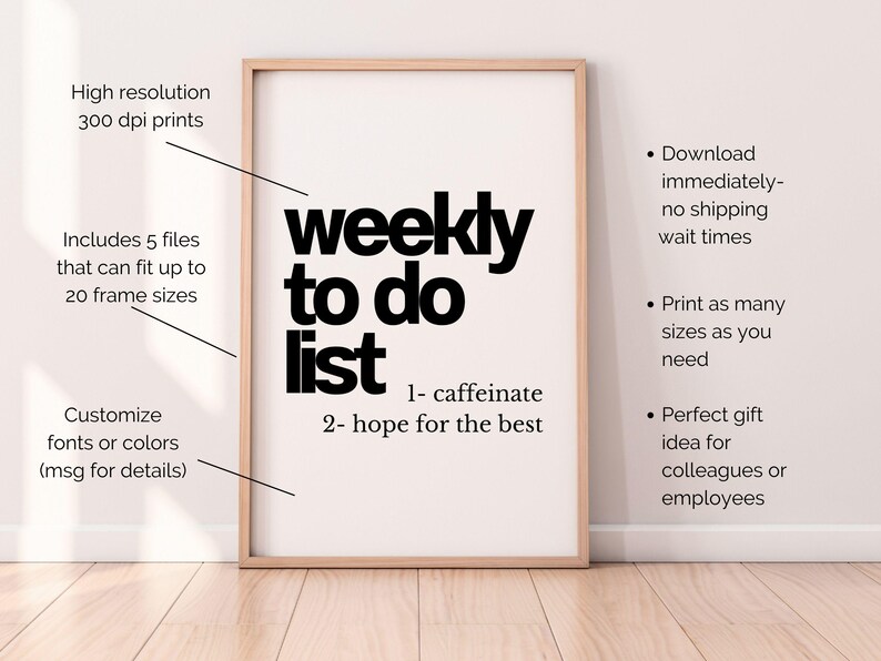 May include: A framed print featuring the text "weekly to do list" in bold black lettering on a white backdrop. The list includes "1- caffeinate" and "2- hope for the best." Additional text describes print features and customization options.