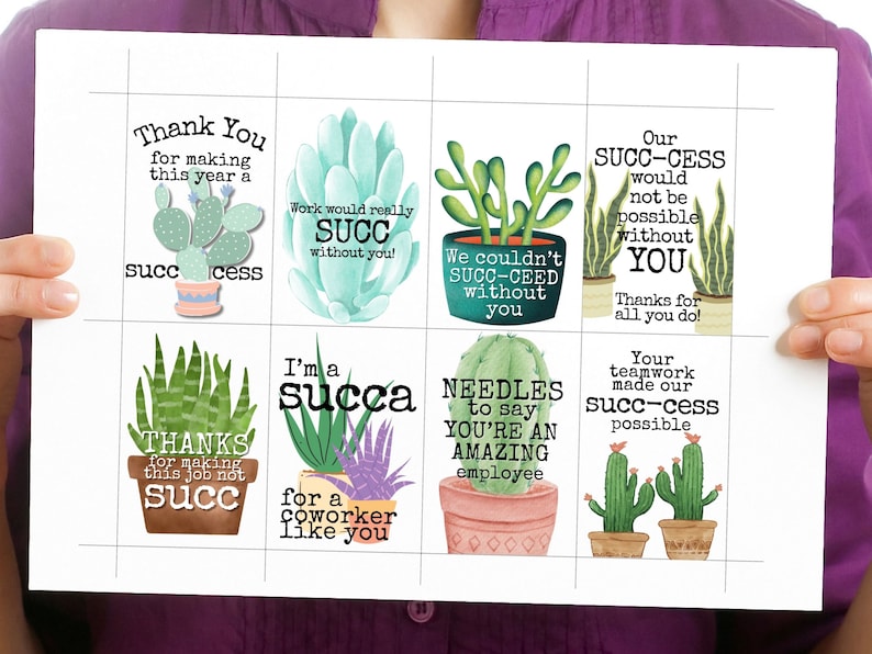 May include: Eight printable gift tags featuring succulent plants and puns. The tags say "Thank You for making this year a succ-cess", "Work would really succ without you!", "We couldn't succ-ceed without you", "Our succ-cess would not be possible without you. Thanks for all you do!", "Thanks for making this job not succ", "I'm a succa for a coworker like you", "Needles to say you're an amazing employee", and "Your teamwork made our succ-cess possible".