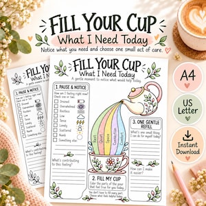 May include: A printable self-care worksheet titled Fill Your Cup What I Need Today, featuring a teapot pouring a rainbow into a teacup, with sections for Pause & Notice, Fill My Cup, and One Gentle Refill, including checkboxes and icons.
