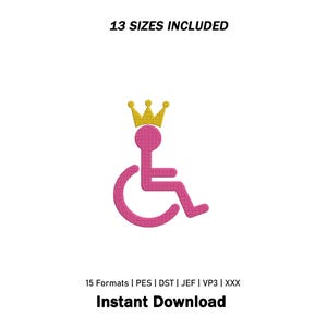 May include: An embroidery design featuring a pink wheelchair icon with a yellow crown on top. The text reads 13 SIZES INCLUDED, 15 Formats | PES | DST | JEF | VP3 | XXX, and Instant Download. The design is centered on a plain white background.