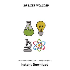 May include: An embroidery design featuring four science-themed icons: a green liquid-filled flask, a yellow light bulb, a gray microscope, and a colorful atom model. The text reads 15 SIZES INCLUDED, 15 Formats | PES | DST | JEF | VP3 | XXX, and Instant Download.