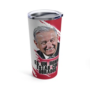 AMLO Coffee Mug Tumbler 20oz Mexican President Andres Manuel Lopez Obrador Original Gift For AMLOVERS #AMLO Worlds Best President 2024