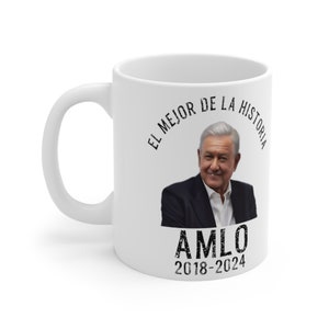 AMLO MUG El Mejor De La Historia 2018-2024 Lopez Obrador Mug Perfect for Mexican President Fans Regalo de Recuerdo para AMLOVERS