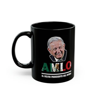 AMLO Mug Andres Manuel Lopez Obrador El Mejor Presidente Del Mundo Black Coffee Mug Gift for AMLOVERS Mexican President Mug Support AMLO