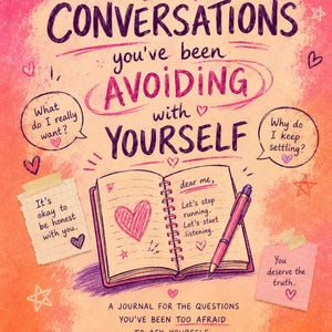 May include: A journal cover with a pink and orange gradient background featuring the text "the CONVERSATIONS you've been AVOIDING with YOURSELF". It includes an open notebook with a pen, sticky notes with handwritten text, and small heart and star doodles.
