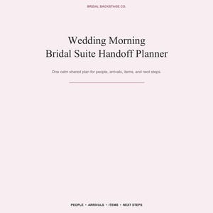 May include: A pale pink planner cover titled Bridal Backstage Co. Wedding Morning Bridal Suite Handoff Planner. The text reads: One calm shared plan for people, arrivals, items, and next steps. Below, the words PEOPLE, ARRIVALS, ITEMS, NEXT STEPS appear.