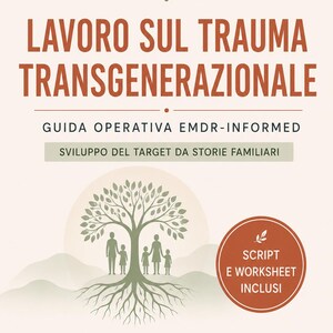 Può includere: Un documento intitolato LAVORO SUL TRAUMA TRANSGENERAZIONALE con un grafico ad albero e sagome umane. Include il testo GUIDA OPERATIVA EMDR-INFORMED, SVILUPPO DEL TARGET DA STORIE FAMILIARI e un bollino SCRIPT E WORKSHEET INCLUSI.