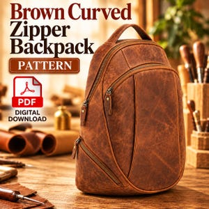 May include: A brown leather backpack with a curved zipper design, featuring a top handle and multiple zippered compartments. The image includes text reading Brown Curved Zipper Backpack PATTERN PDF DIGITAL DOWNLOAD.