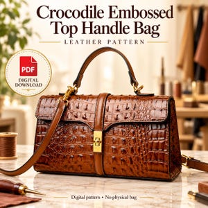 May include: A brown crocodile embossed top handle bag with a gold-tone rectangular clasp and a detachable shoulder strap. The image includes text reading Crocodile Embossed Top Handle Bag, LEATHER PATTERN, PDF DIGITAL DOWNLOAD, and Digital pattern.