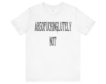 Absofuckinglutely Not Shirt | Sarcastic Goth Tee, Grunge Alt Clothing