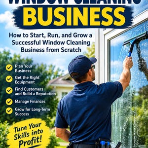 May include: A book cover titled Start a Window Cleaning Business by James P. Clark. It features a person in a blue polo shirt and cap using a squeegee on a window. The text lists steps for business growth and includes the phrase Turn Your Skills into Profit!