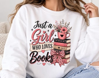 Just a Girl Who Loves Books PNG, Book Lover PNG, Reading Girl Png Sublimation Design, Bookworm Shirt Design, Bookish PNG, Reader Gift Design