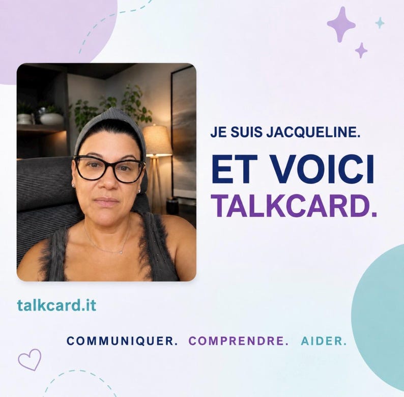 May include: A digital graphic featuring a person wearing glasses and a grey head covering, with the text JE SUIS JACQUELINE. ET VOICI TALKCARD. The graphic also includes the website talkcard.it and the words COMMUNIQUER. COMPRENDRE. AIDER.
