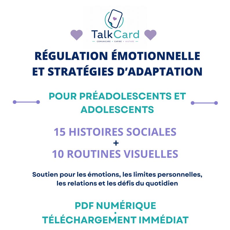 May include: A digital educational resource titled TalkCard featuring the text REGULATION &Eacute;MOTIONNELLE ET STRAT&Eacute;GIES D'ADAPTATION POUR PR&Eacute;ADOLESCENTS ET ADOLESCENTS, 15 HISTOIRES SOCIALES, 10 ROUTINES VISUELLES, and PDF NUM&Eacute;RIQUE T&Eacute;L&Eacute;CHARGEMENT IMM&Eacute;DIAT.