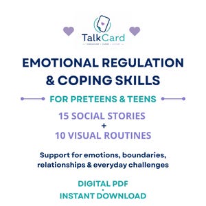 May include: A digital PDF titled TalkCard Emotional Regulation & Coping Skills for Preteens & Teens. It includes 15 social stories and 10 visual routines to support emotions, boundaries, relationships, and everyday challenges, available as an instant download.
