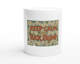 Keep Calm and Tuck Frump - 11oz Ceramic Mug Ceramic White