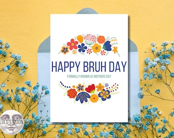 Happy Bruh Day 5"x7" Digital Download Card - Mothers Day- Mom - Mommy - Mama - Ma - BRUH Funny Mother's Day Card - Instand Download PDF Card