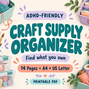 May include: A printable PDF craft supply organiser with the text ADHD-FRIENDLY CRAFT SUPPLY ORGANISER, Find what you own, 14 Pages, A4 + US Letter, and PRINTABLE PDF. The design features colourful bins of yarn, fabric, buttons, and craft tools.