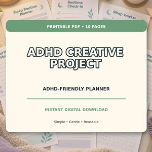 May include: A printable 10-page ADHD-friendly planner digital download. The cover features the text ADHD CREATIVE PROJECT and ADHD-FRIENDLY PLANNER in black font on a cream background with a green header. It includes labels Simple, Gentle, Reusable.