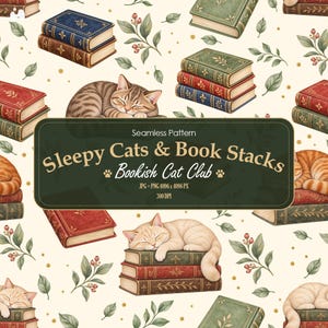 May include: A seamless pattern featuring illustrations of sleeping cats resting on stacks of vintage-style books, interspersed with green leaves and small gold dots. A central dark green rectangular label displays the text: Seamless Pattern Sleepy Cats & Book Stacks Bookish Cat Club JPG + PNG 4096 x 4096 PX 300 DPI.