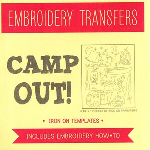 May include: A yellow sheet with red text that reads "EMBROIDERY TRANSFERS" and "CAMP OUT!". The sheet includes iron-on templates of camping-themed illustrations, including a tent, campfire, and a camper. The sheet measures 8.5 x 11 inches.