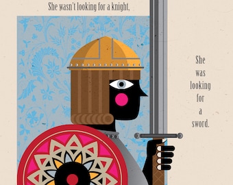 She Wasn't Looking For A Knight She Was Looking For A Sword / Atticus Art Print