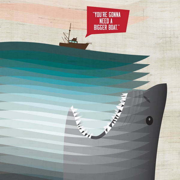 Jaws / You're Gonna Need A Bigger Boat Art Print