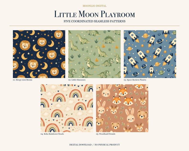 May include: A digital collection titled Little Moon Playroom featuring five seamless patterns: sleepy lions and moons on dark blue, green dinosaurs, space rockets and planets on blue, rainbows and clouds, and woodland animal faces on brown.