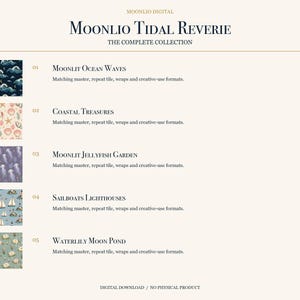 以下が含まれることがあります： Moonlio Tidal Reverieというタイトルのデジタルコレクション。Moonlit Ocean Waves、Coastal Treasures、Moonlit Jellyfish Garden、Sailboats Lighthouses、Waterlily Moon Pondの5つのパターンが含まれており、それぞれに一致するマスター、リピートタイル、ラップ形式が用意されています。