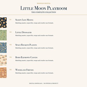 May include: A digital collection titled Little Moon Playroom featuring five pattern swatches: Sleepy Lion Moons, Little Dinosaurs, Space Rockets Planets, Boho Rainbows Clouds, and Woodland Friends, each with matching master, repeat tile, and wrap formats.