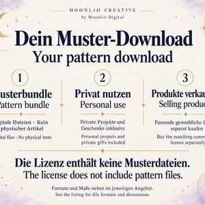 Moonlio Creative: Kaufhilfe auf Deutsch und Englisch. Musterbundle als digitaler Download, kein physischer Artikel. Private Projekte und Geschenke enthalten. Zum Verkauf physischer Produkte passende gewerbliche Lizenz separat kaufen; sie enthält keine Musterdateien. / Bilingual guide: digital pattern bundle, personal use and private gifts; matching commercial license sold separately, without pattern files.