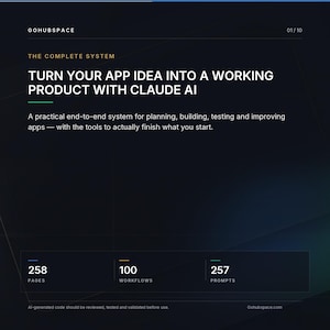 May include: A dark digital graphic titled GOHUBSPACE 01/10, featuring the text THE COMPLETE SYSTEM: TURN YOUR APP IDEA INTO A WORKING PRODUCT WITH CLAUDE AI. It lists 258 pages, 100 workflows, and 257 prompts, with a disclaimer about AI-generated code.