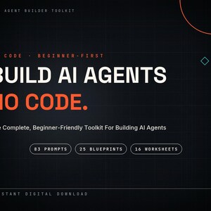 May include: A dark digital graphic titled AI Agent Builder Toolkit. Text reads: BUILD AI AGENTS NO CODE. The Complete, Beginner-Friendly Toolkit For Building AI Agents. Includes 83 prompts, 25 blueprints, and 16 worksheets. Instant digital download.