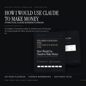May include: A digital playbook titled How I Would Use Claude To Make Money, 2026 Edition. The document features 20 chapters, 10 business models, 12 workflows, and a 30-day plan. It includes 8 bonus workbooks, totaling 305 pages in a black layout.
