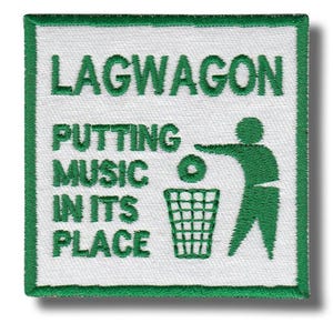 May include: A square embroidered patch with a white background and a green border. It features the green text LAGWAGON, PUTTING MUSIC IN ITS PLACE, and a green graphic of a person throwing an object into a trash bin, all in green thread.