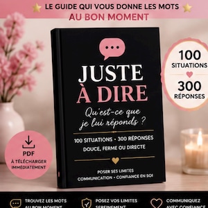 Peut inclure: Un livre noir intitulé JUSTE À DIRE avec du texte rose et blanc et une icône de bulle de dialogue. La couverture affiche 100 SITUATIONS 300 RÉPONSES, DOUCE, FERME OU DIRECTE, POSER SES LIMITES, COMMUNICATION et CONFIANCE EN SOI.