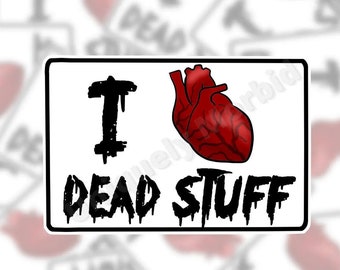 I Heart Dead Stuff Sticker | Macabre Enthusiast Die-Cut Sticker