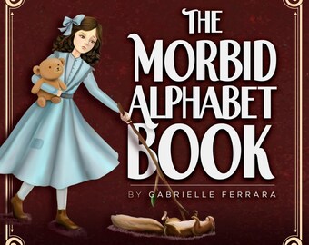 The Morbid Alphabet Book: Illustrated Educational Children's Book - A Macabre Alphabet Reference Guide
