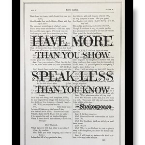 May include: A framed print featuring a page from Shakespeare's King Lear. The text "HAVE MORE THAN YOU SHOW SPEAK LESS THAN YOU KNOW" is overlaid in bold, black letters. The print is on aged paper with a black frame.