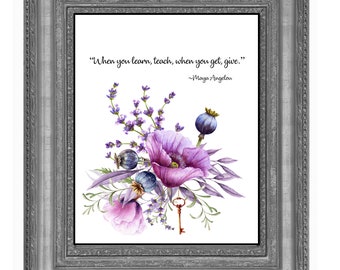 Maya Angelou Quotes, When you Learn, teach, When you get, give, Maya Angelou Quotes, Maya Angelou, Gift Ideas, Maya Quotes, 8x10 Prints