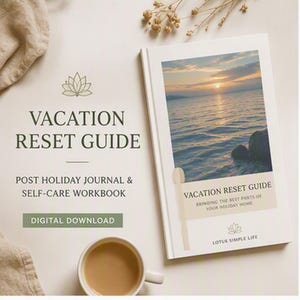 May include: A white book titled VACATION RESET GUIDE POST HOLIDAY JOURNAL & SELF-CARE WORKBOOK with a digital download label. The cover features a sunset over water, a lotus icon, and the text LOTUS SIMPLE LIFE. A coffee cup sits nearby.