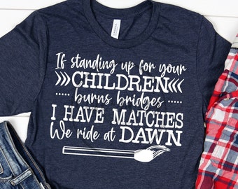 If Standing Up for your Children Burns Bridges I have Matches We Ride at Dawn Short Sleeve Unisex Bella Canvas 3001 T-Shirt Patriot