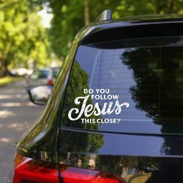 Do You Follow Jesus This Close? Vinyl Adhesive Car Truck Vehicle Decal Decoration Funny Mom Dad Signs Project Home Decor Idea
