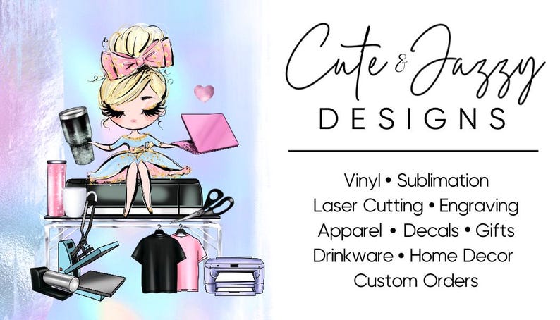 May include: A digital illustration featuring a blonde character with a pink bow sitting on a black cutting machine, surrounded by a tumbler, laptop, heat press, printer, and shirts. Text reads: Cute & Jazzy DESIGNS, Vinyl, Sublimation, Laser Cutting, Engraving, Apparel, Decals, Gifts, Drinkware, Home Decor, Custom Orders.